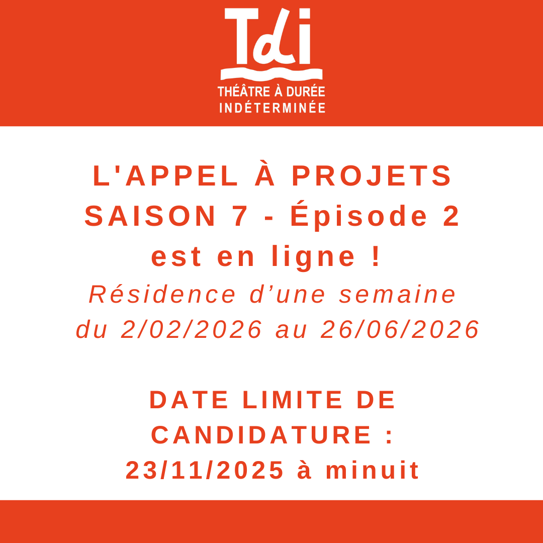 L'appel à projets saison 7 épisode 2 est ouvert jusqu'au 23 novembre minuit. Le TDI propose des résidences d'une semaine entre le lundi 2 février et le vendredi 26 juin 2026.